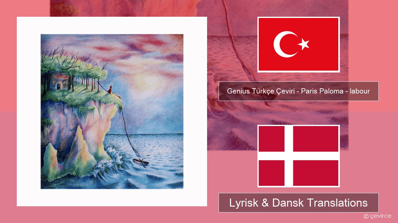 Genius Türkçe Çeviri – Paris Paloma – labour (Türkçe Çeviri) Tyrkisk Lyrisk & Dansk Translations