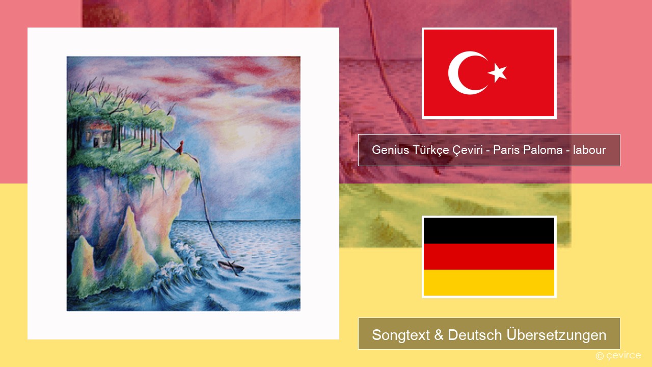 Genius Türkçe Çeviri – Paris Paloma – labour (Türkçe Çeviri) Türkisch Songtext & Deutsch Übersetzungen