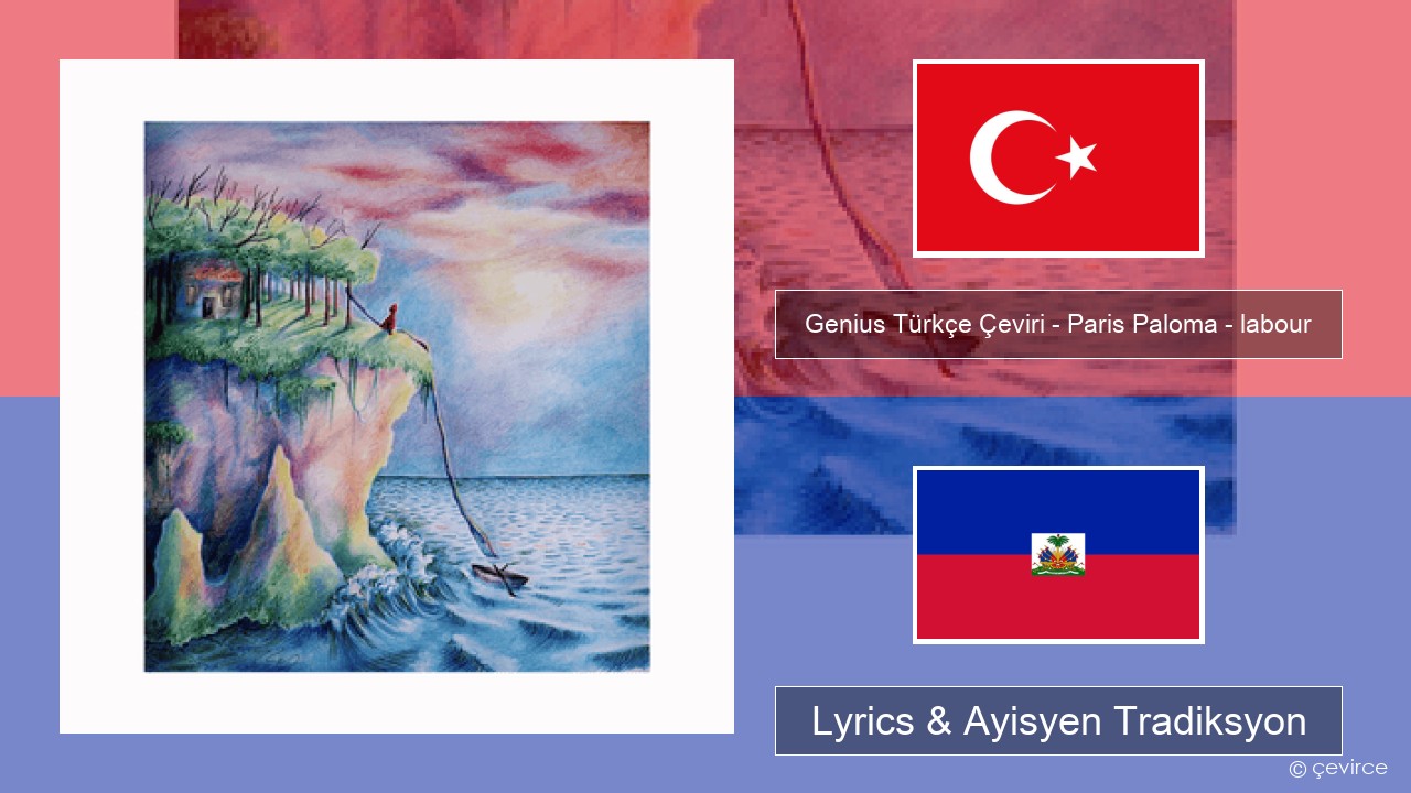 Genius Türkçe Çeviri – Paris Paloma – labour (Türkçe Çeviri) Tik Lyrics & Ayisyen Tradiksyon