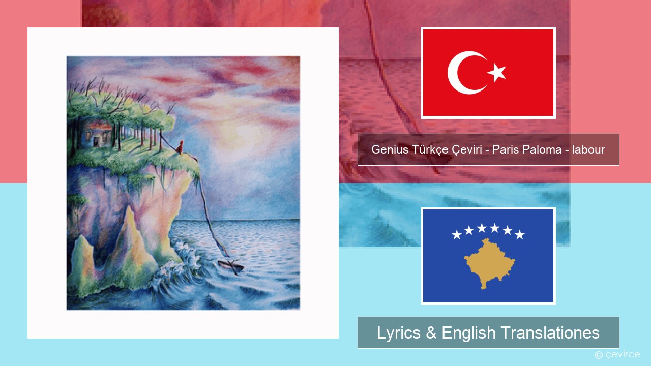 Genius Türkçe Çeviri – Paris Paloma – labour (Türkçe Çeviri) Turkish Lyrics & English Translationes