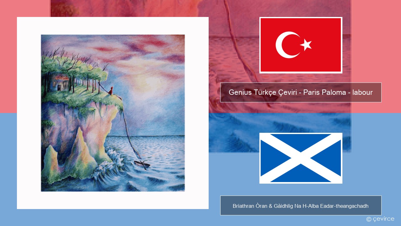 Genius Türkçe Çeviri – Paris Paloma – labour (Türkçe Çeviri) Turcais Briathran Òran & Gàidhlig Na H-Alba Eadar-theangachadh