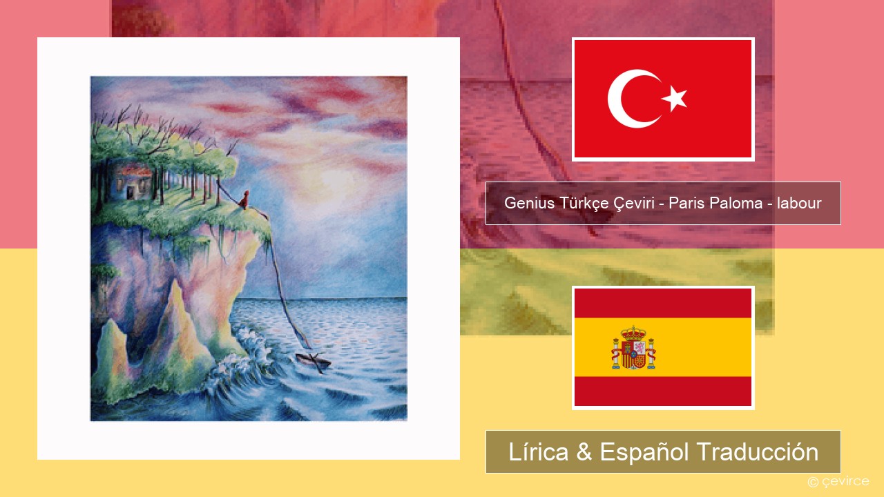 Genius Türkçe Çeviri – Paris Paloma – labour (Türkçe Çeviri) Turco Lírica & Español Traducción