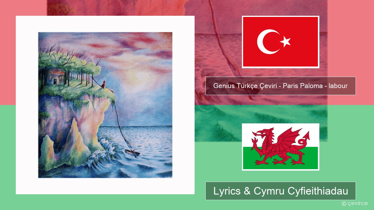 Genius Türkçe Çeviri – Paris Paloma – labour (Türkçe Çeviri) Twrcaidd Lyrics & Cymru Cyfieithiadau