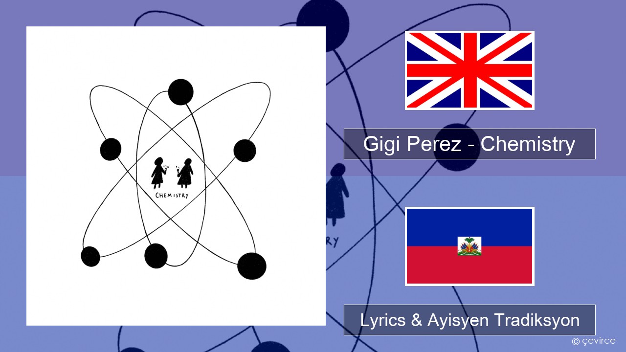 Gigi Perez – Chemistry Angle Lyrics & Ayisyen Tradiksyon