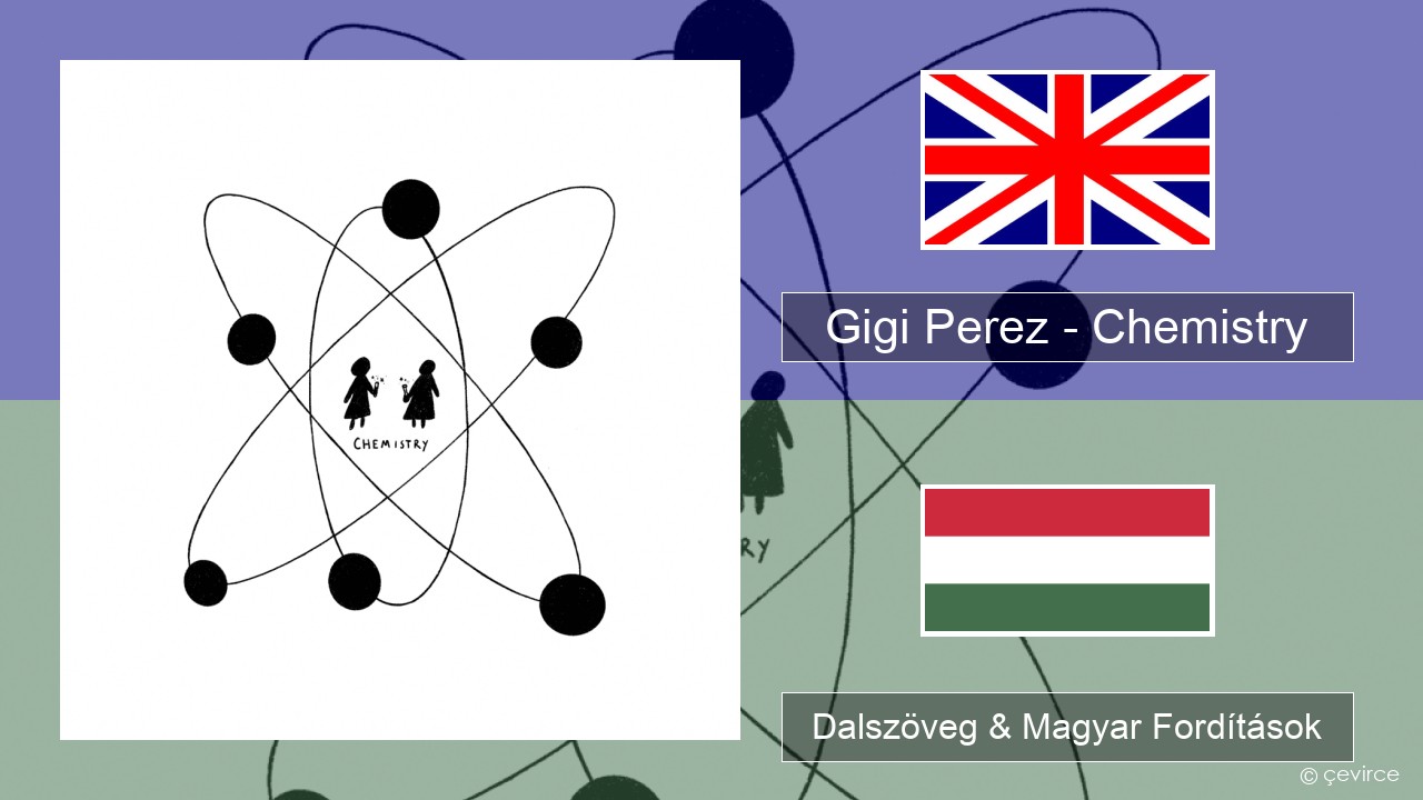 Gigi Perez – Chemistry Magyar Dalszöveg & Magyar Fordítások