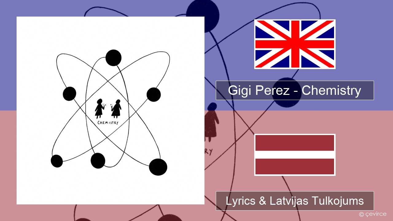 Gigi Perez – Chemistry Angļu Lyrics & Latvijas Tulkojums