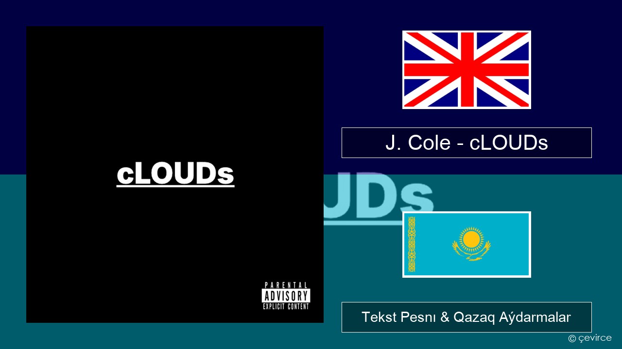 J. Cole – cLOUDs Aǵylshyn Tekst Pesnı & Qazaq (latyn) Aýdarmalar
