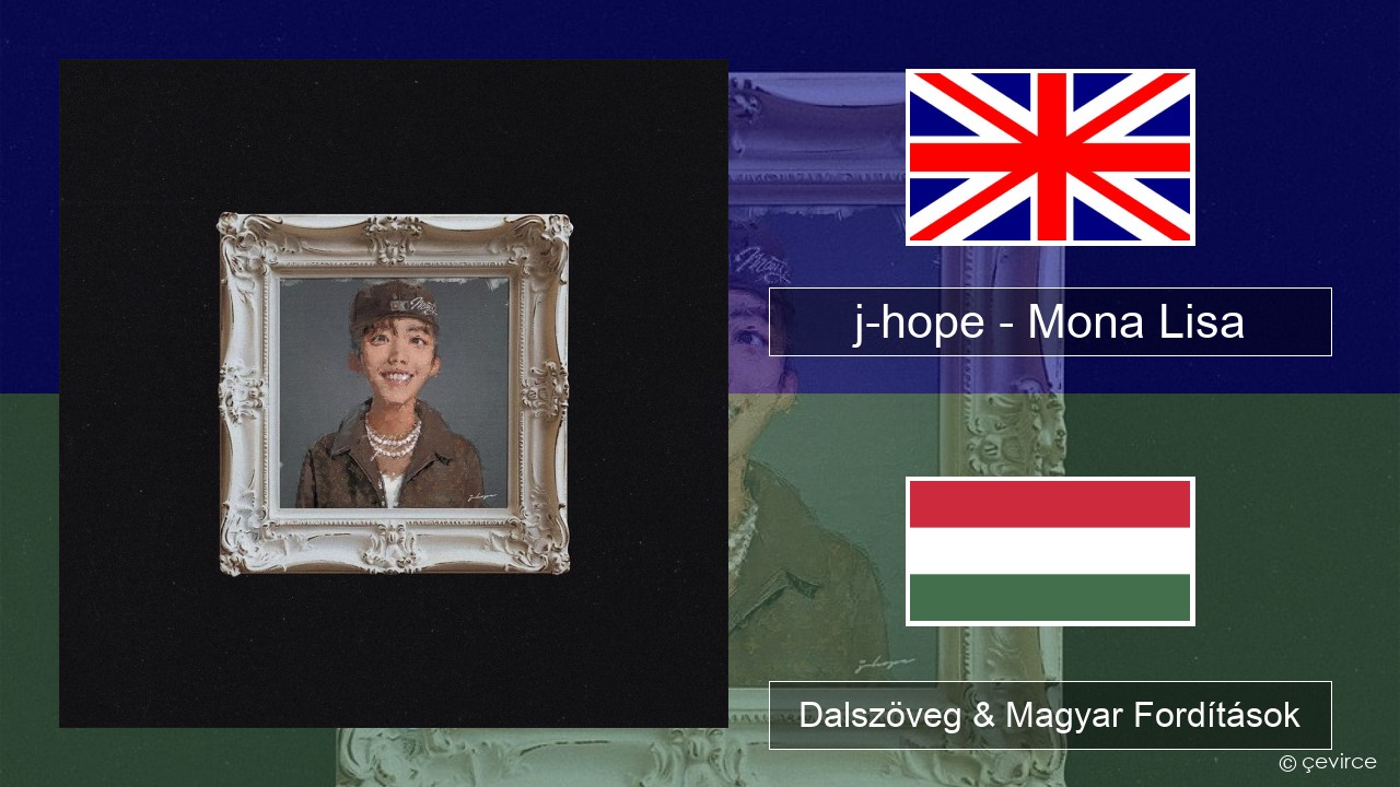 j-hope – Mona Lisa Magyar Dalszöveg & Magyar Fordítások