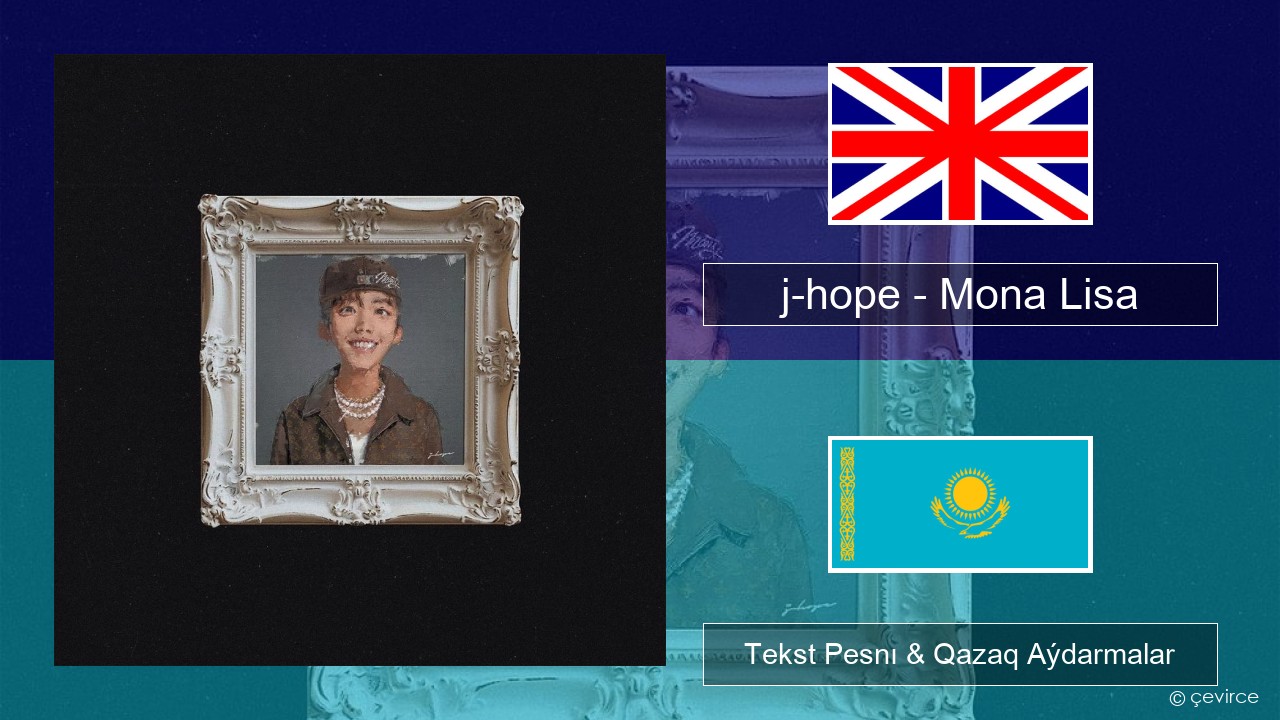 j-hope – Mona Lisa Aǵylshyn Tekst Pesnı & Qazaq (latyn) Aýdarmalar