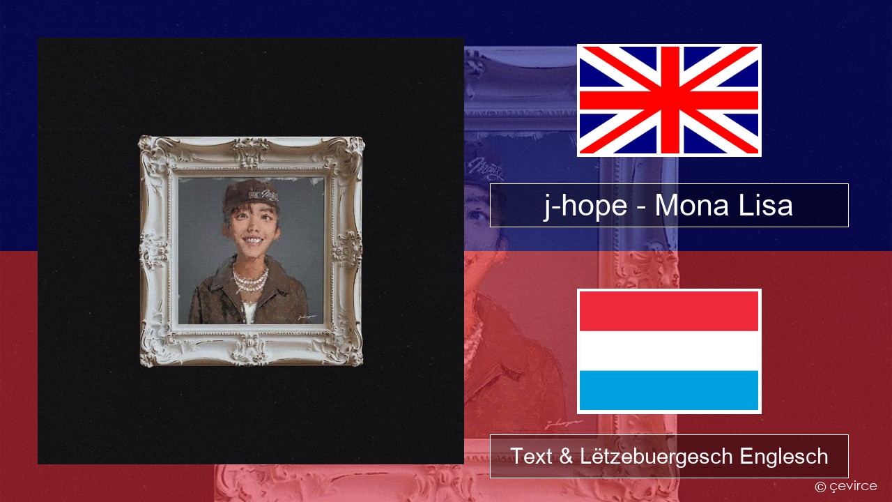 j-hope – Mona Lisa Englisch Text & Lëtzebuergesch Englesch