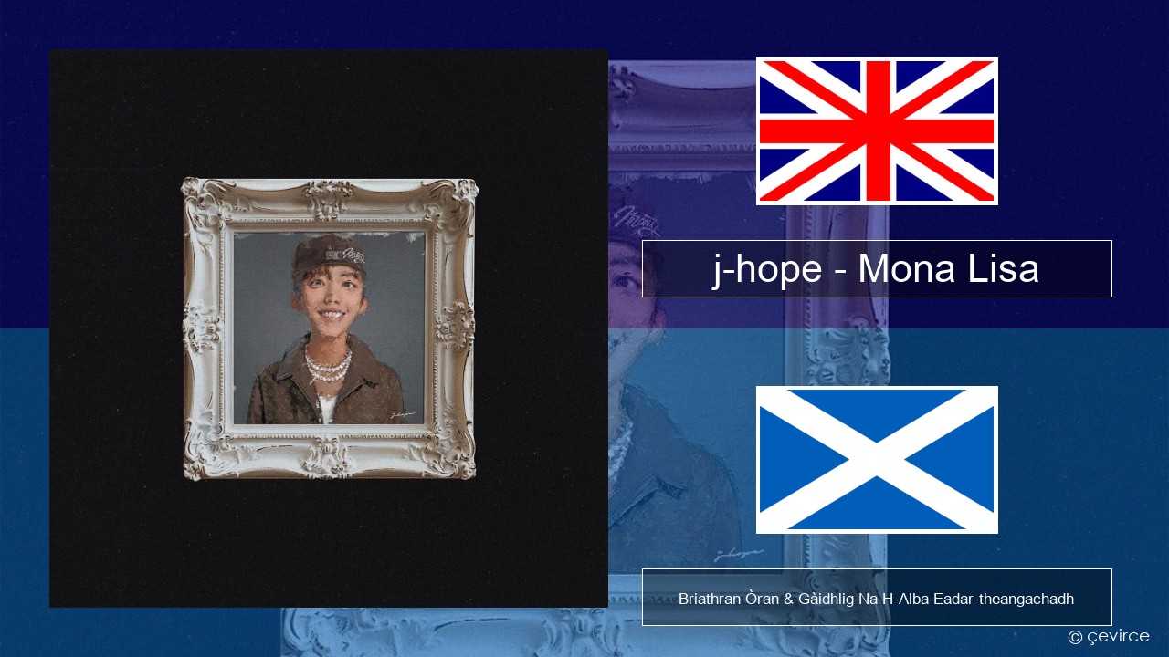 j-hope – Mona Lisa Gaelic Briathran Òran & Gàidhlig Na H-Alba Eadar-theangachadh
