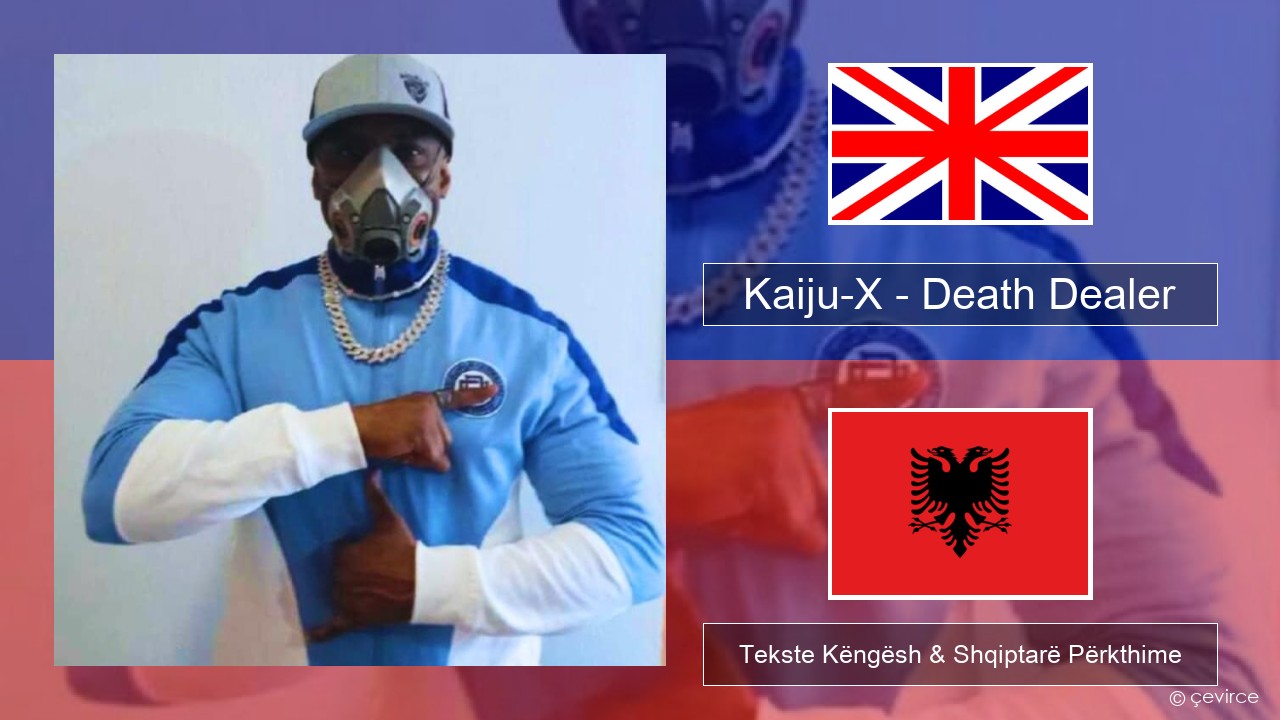 Kaiju-X – Death Dealer Anglisht Tekste Këngësh & Shqiptarë Përkthime