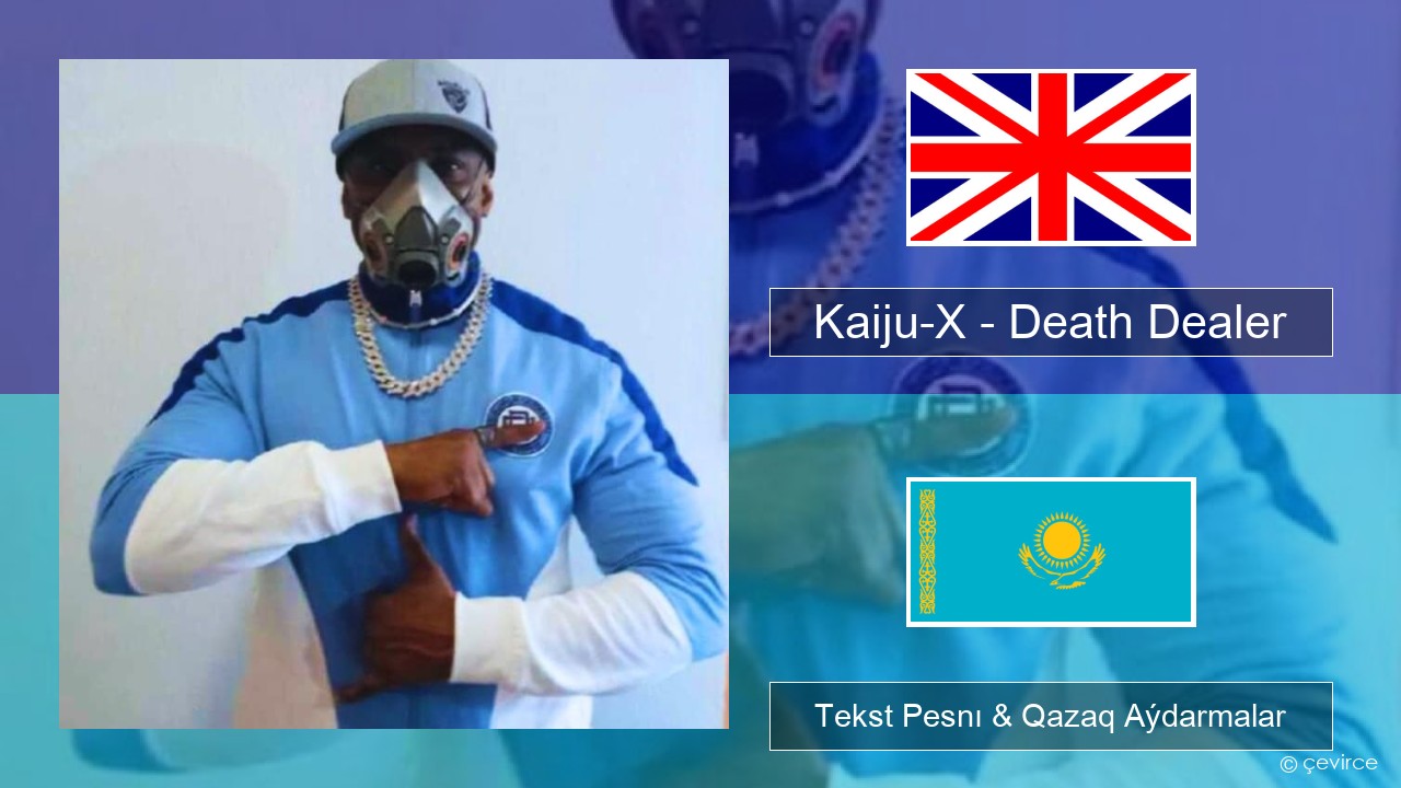 Kaiju-X – Death Dealer Aǵylshyn Tekst Pesnı & Qazaq (latyn) Aýdarmalar
