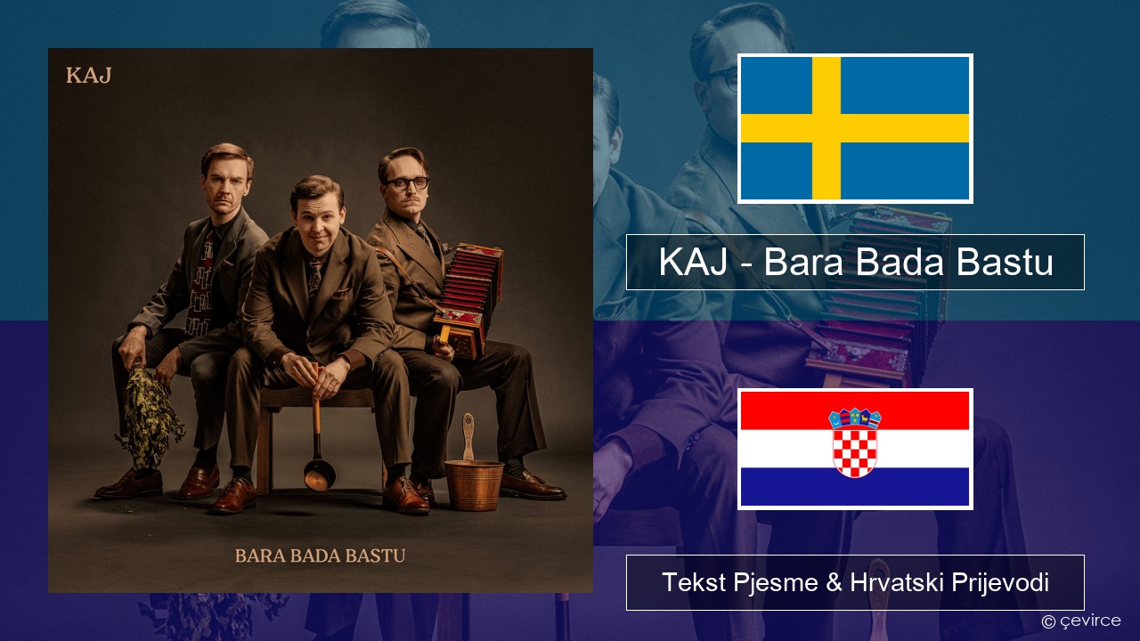 KAJ – Bara Bada Bastu Švedski Tekst Pjesme & Hrvatski Prijevodi