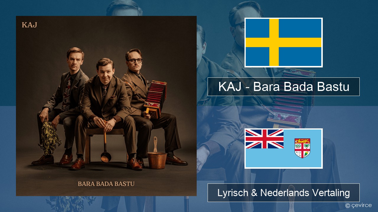 KAJ – Bara Bada Bastu Zweeds Lyrisch & Nederlands Vertaling