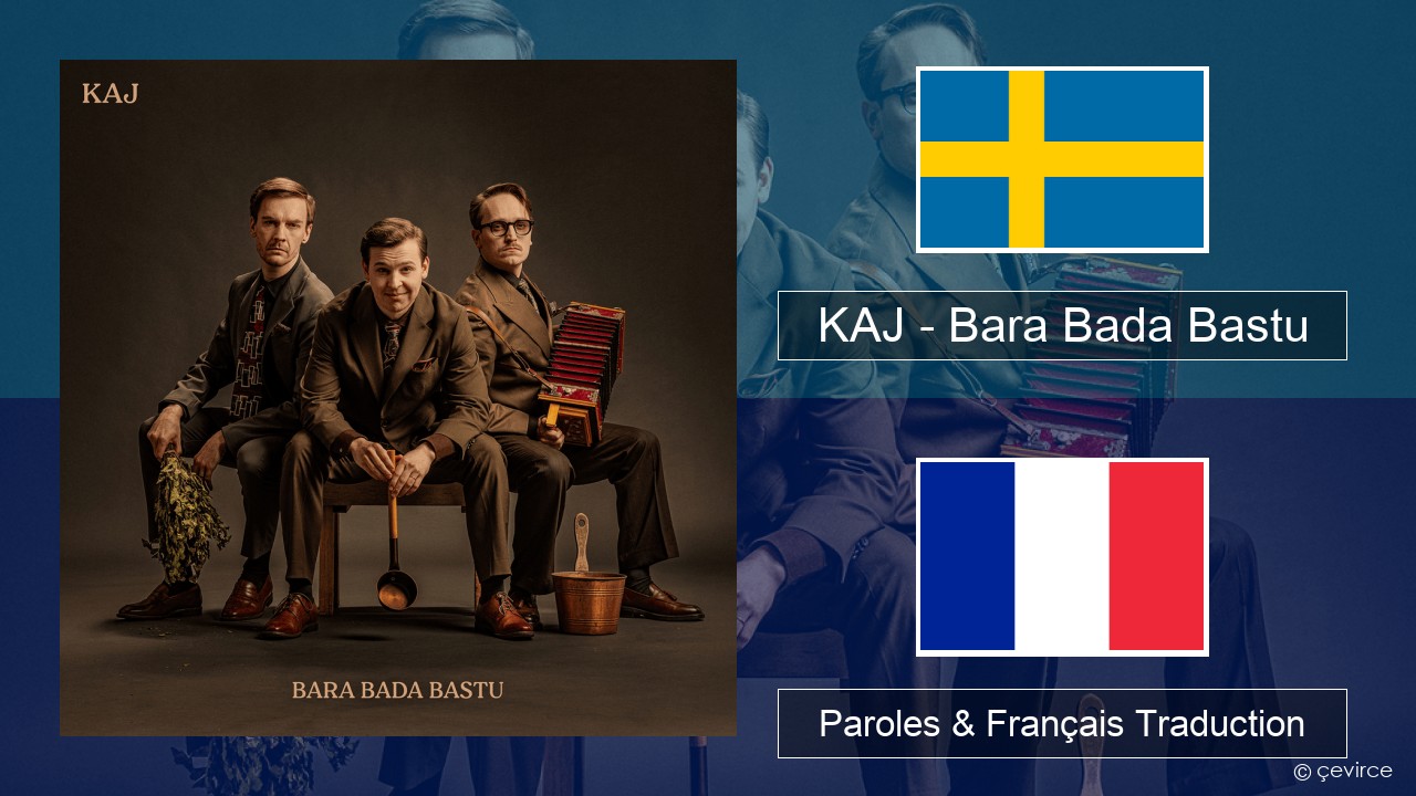 KAJ – Bara Bada Bastu Suédois Paroles & Français Traduction