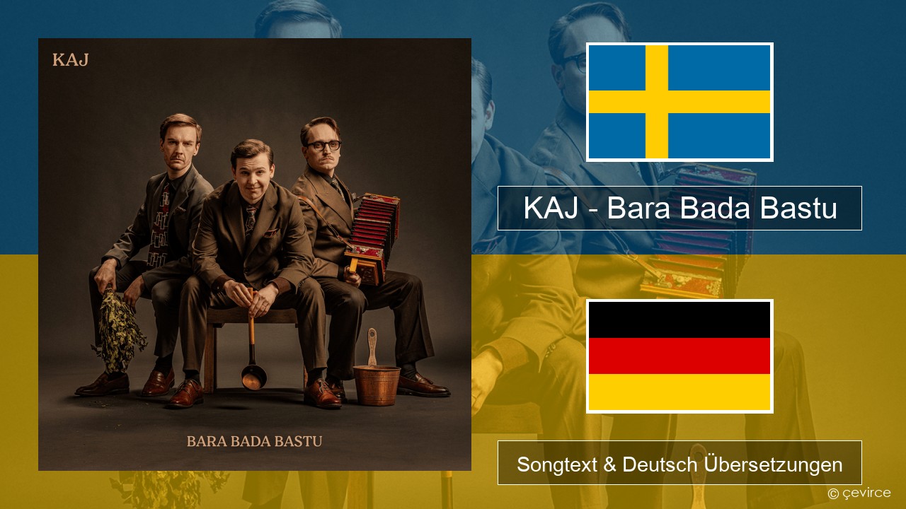 KAJ – Bara Bada Bastu Schwedisch Songtext & Deutsch Übersetzungen