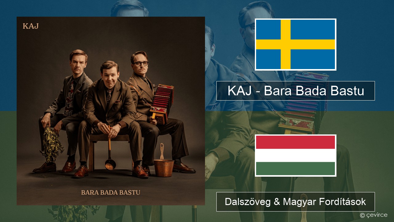 KAJ – Bara Bada Bastu Svéd Dalszöveg & Magyar Fordítások