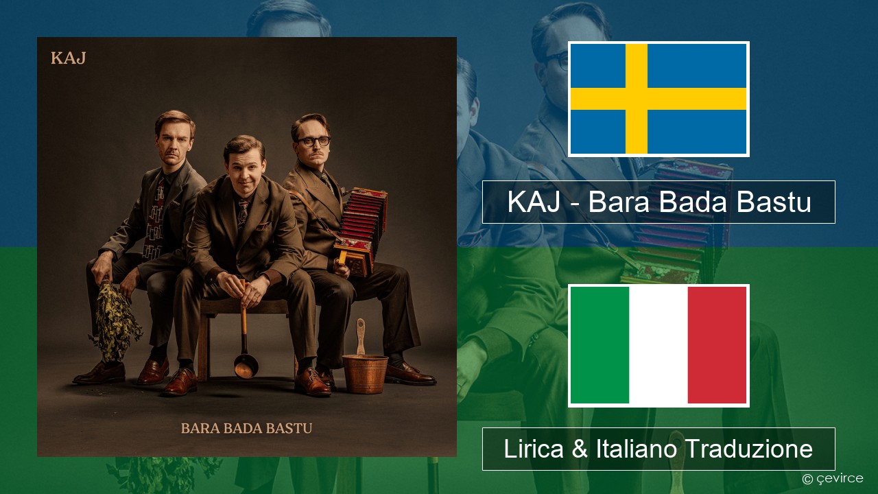 KAJ – Bara Bada Bastu Svedese Lirica & Italiano Traduzione
