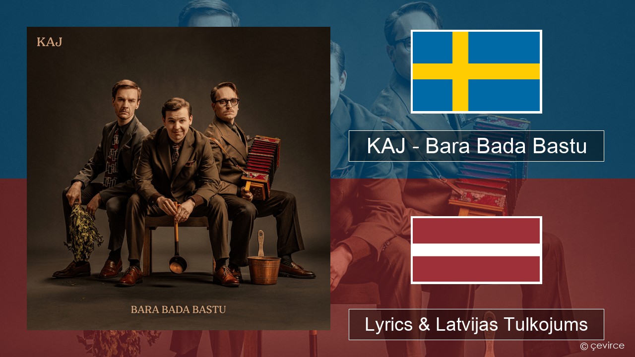 KAJ – Bara Bada Bastu Zviedrijas Lyrics & Latvijas Tulkojums
