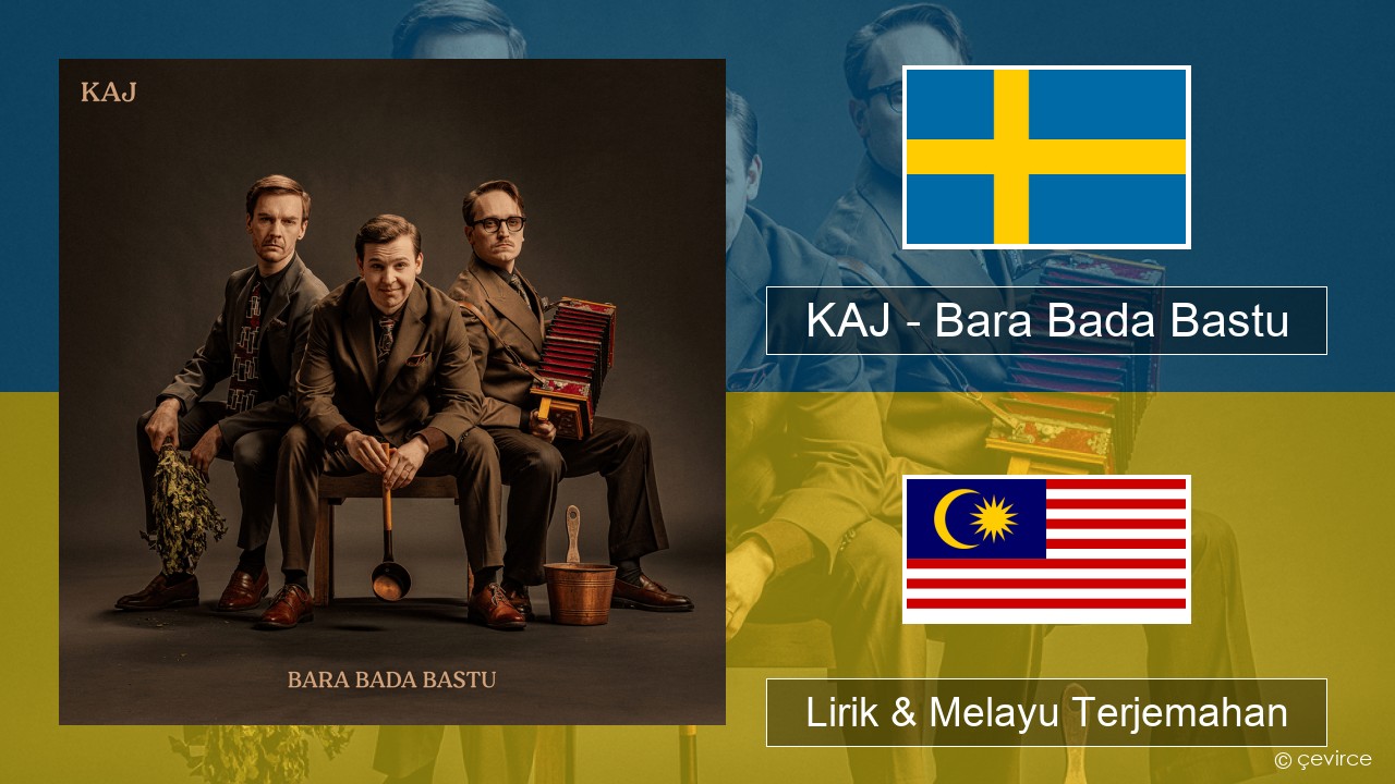 KAJ – Bara Bada Bastu Sweden Lirik & Melayu (Malay) Terjemahan