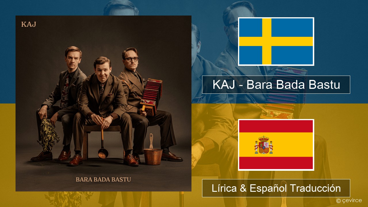 KAJ – Bara Bada Bastu Sueco Lírica & Español Traducción