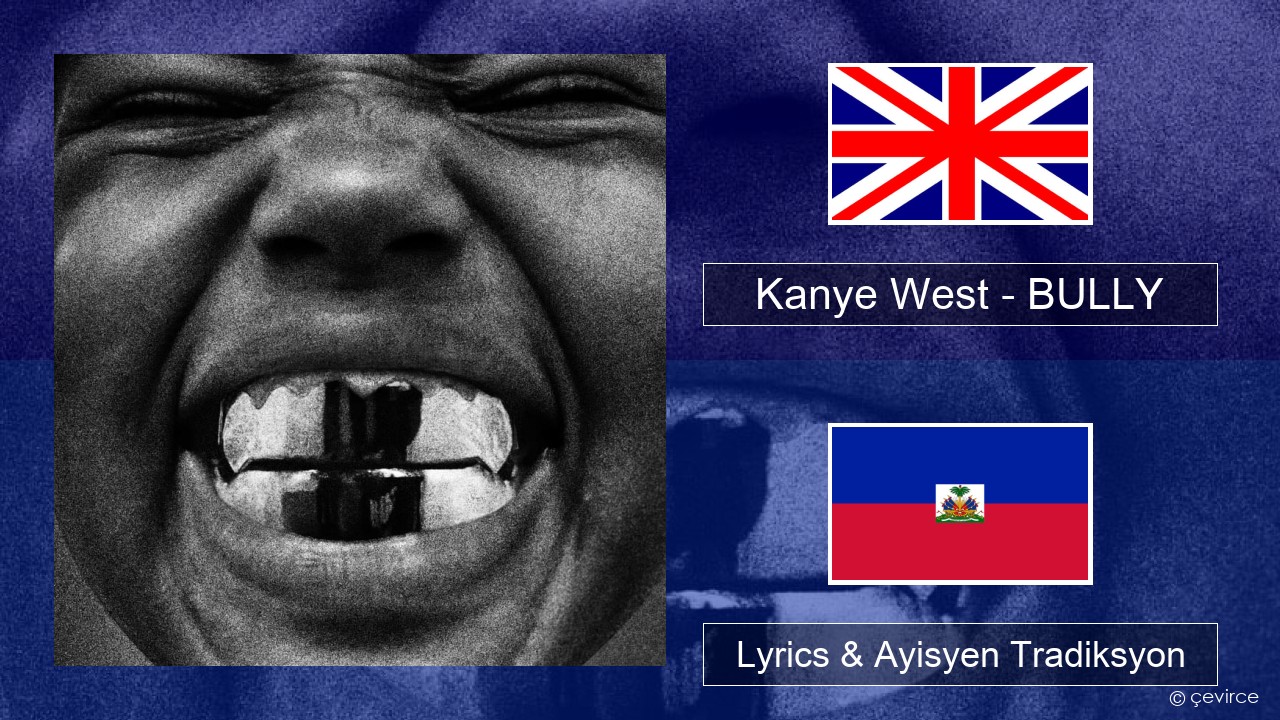 Kanye West – BULLY Angle Lyrics & Ayisyen Tradiksyon