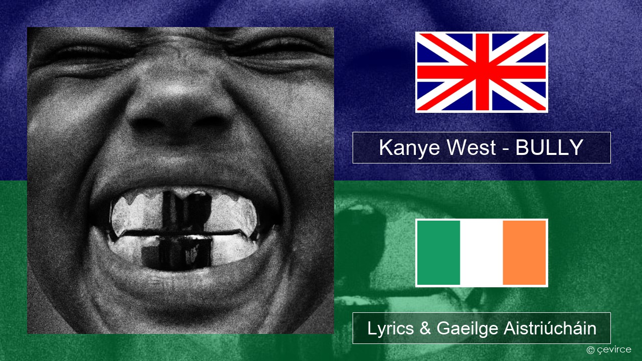 Kanye West – BULLY Béarla Lyrics & Gaeilge Aistriúcháin