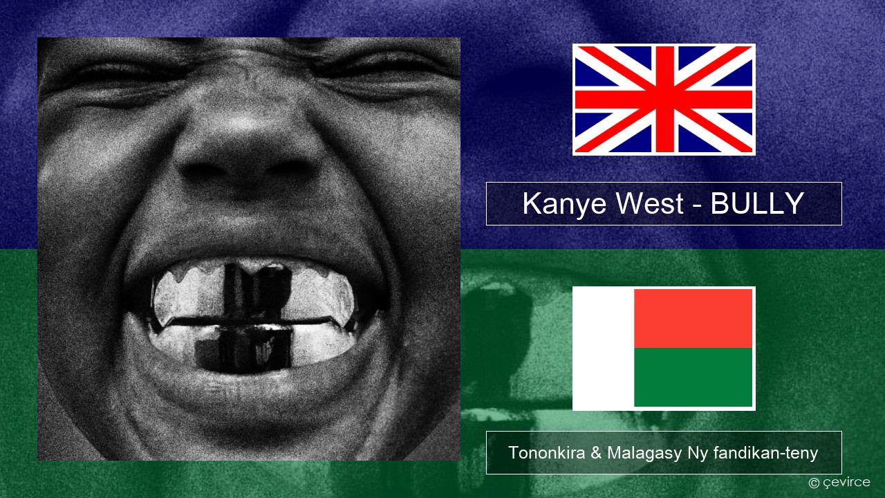Kanye West – BULLY Malagasy Tononkira & Malagasy Ny fandikan-teny