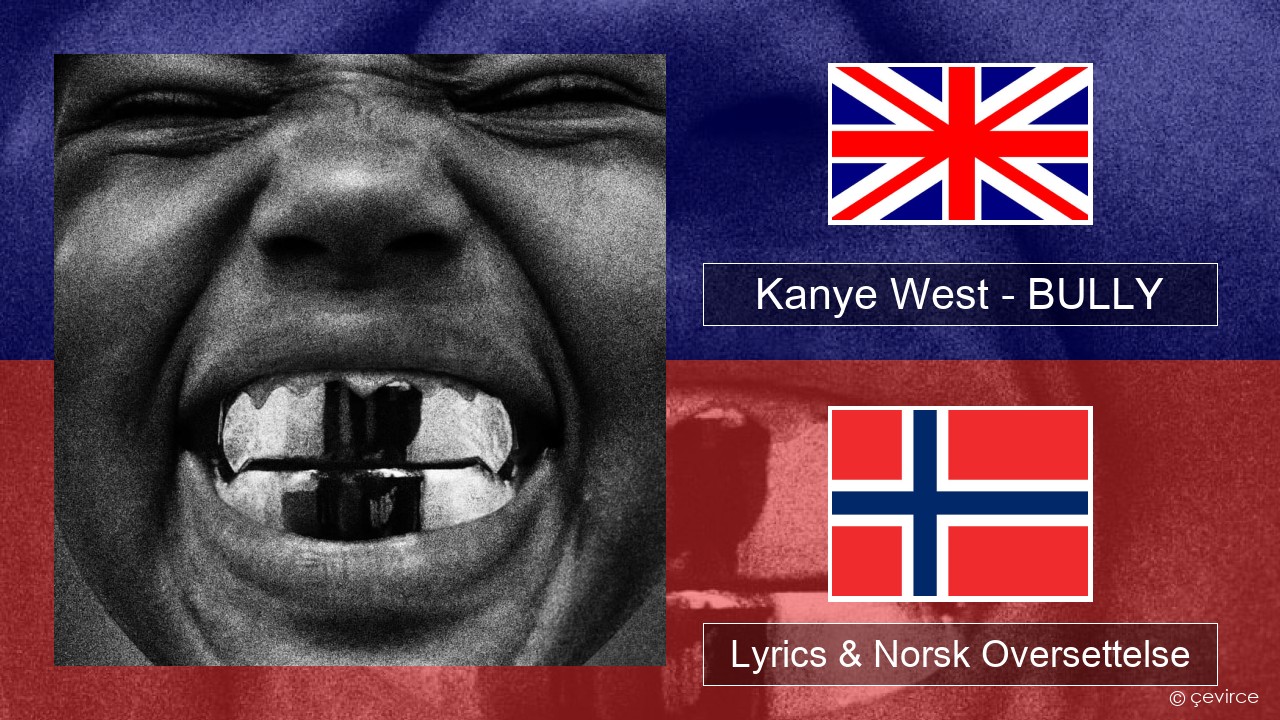 Kanye West – BULLY Engelsk Lyrics & Norsk Oversettelse