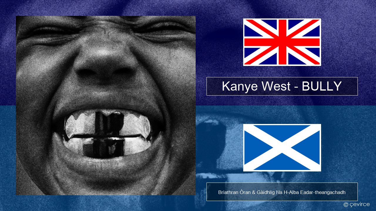 Kanye West – BULLY Gaelic Briathran Òran & Gàidhlig Na H-Alba Eadar-theangachadh