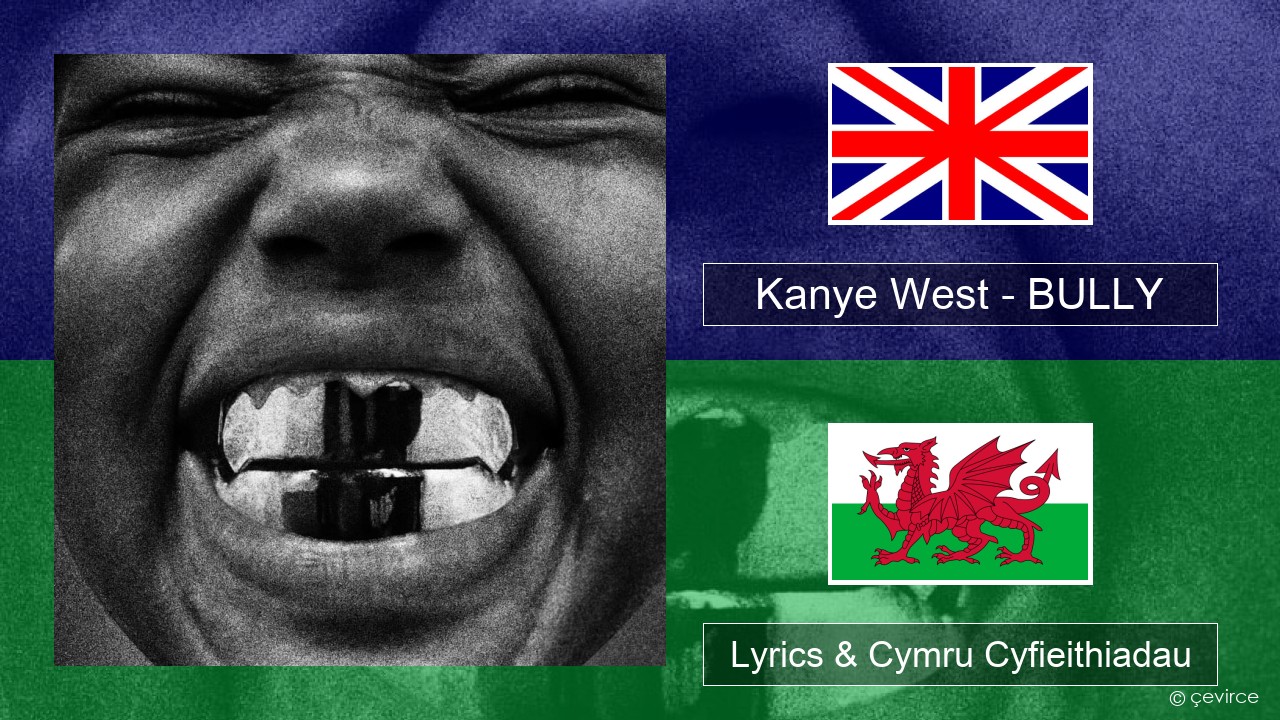 Kanye West – BULLY Saesneg Lyrics & Cymru Cyfieithiadau