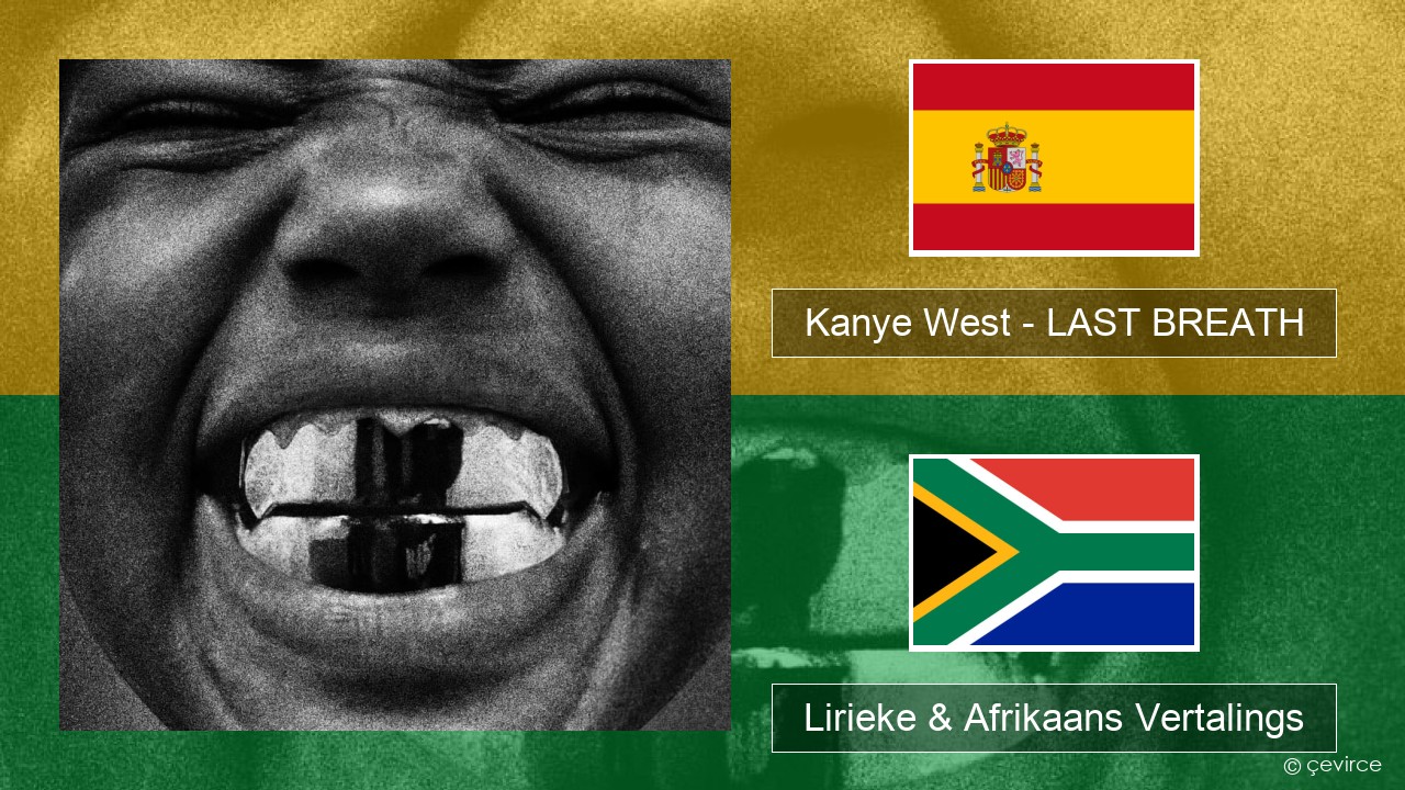 Kanye West – LAST BREATH Spaanse Lirieke & Afrikaans Vertalings