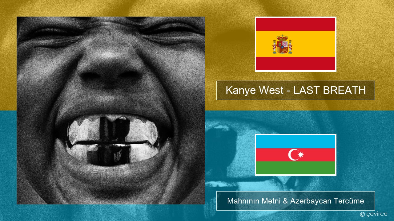 Kanye West – LAST BREATH İspan Mahnının Mətni & Azərbaycan Tərcümə