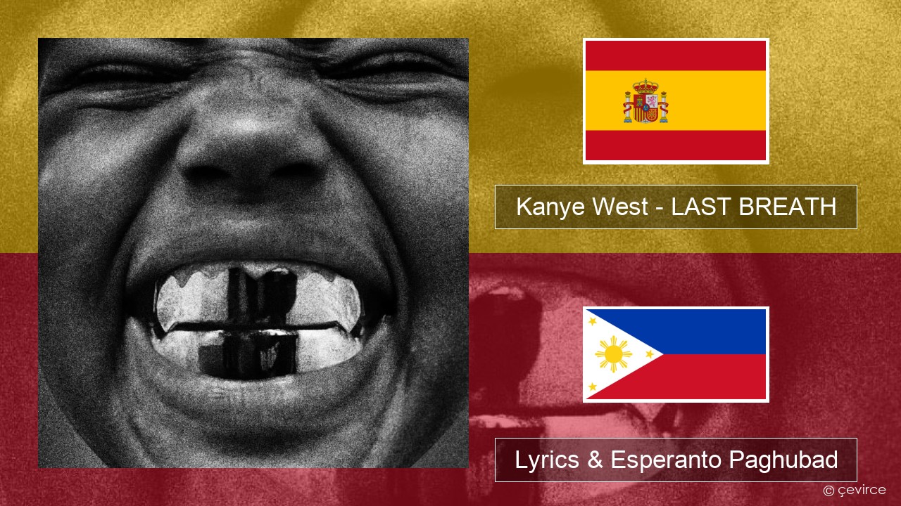Kanye West – LAST BREATH Espanya Lyrics & Esperanto Paghubad