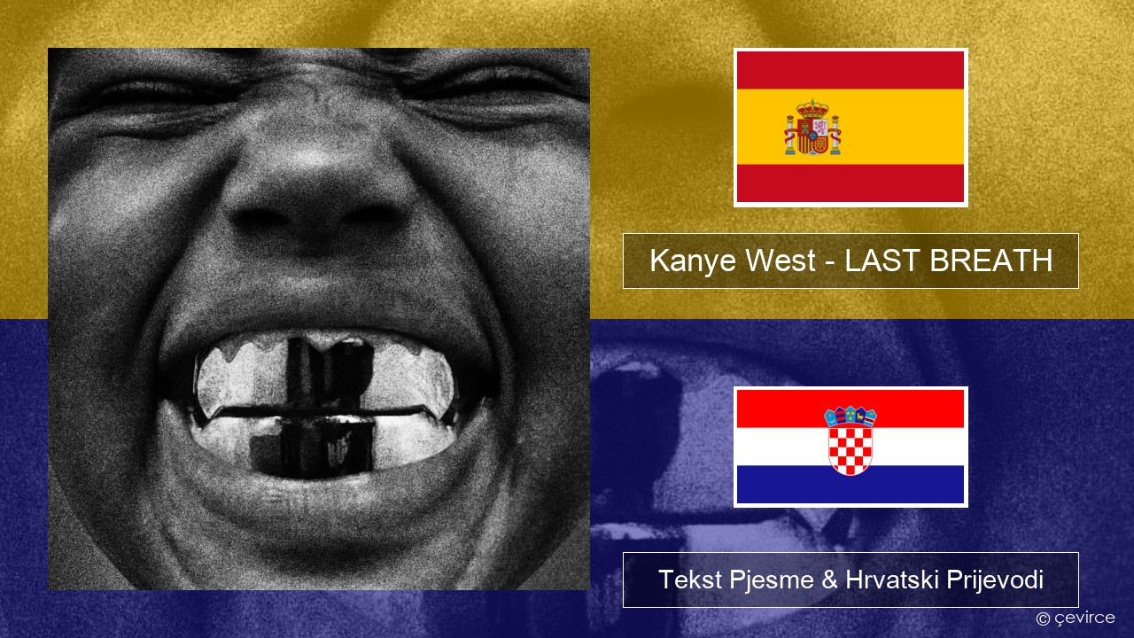 Kanye West – LAST BREATH Španjolski Tekst Pjesme & Hrvatski Prijevodi