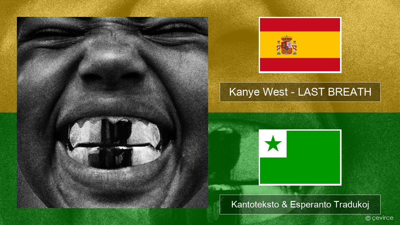 Kanye West – LAST BREATH La hispana Kantoteksto & Esperanto Tradukoj