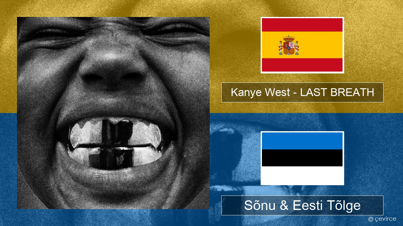 Kanye West – LAST BREATH Hispaania Sõnu & Eesti Tõlge