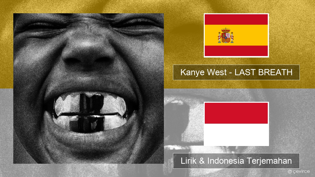 Kanye West – LAST BREATH Spanyol Lirik & Indonesia Terjemahan