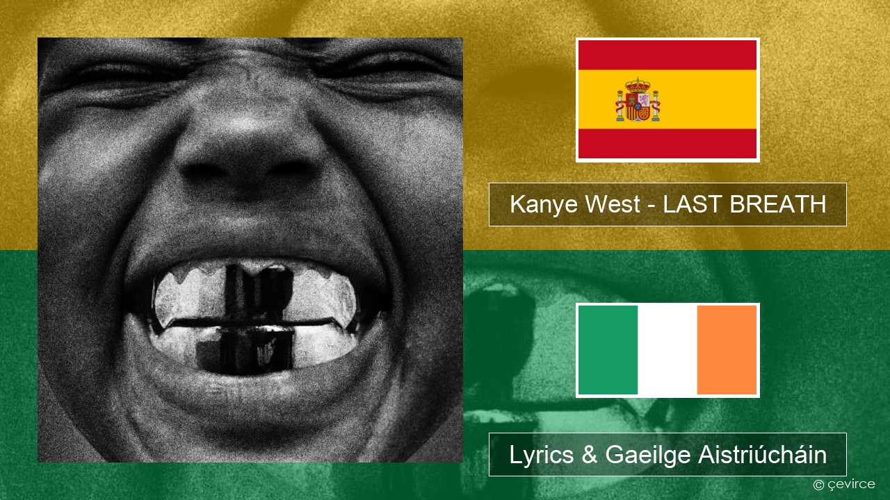 Kanye West – LAST BREATH Spáinnis Lyrics & Gaeilge Aistriúcháin