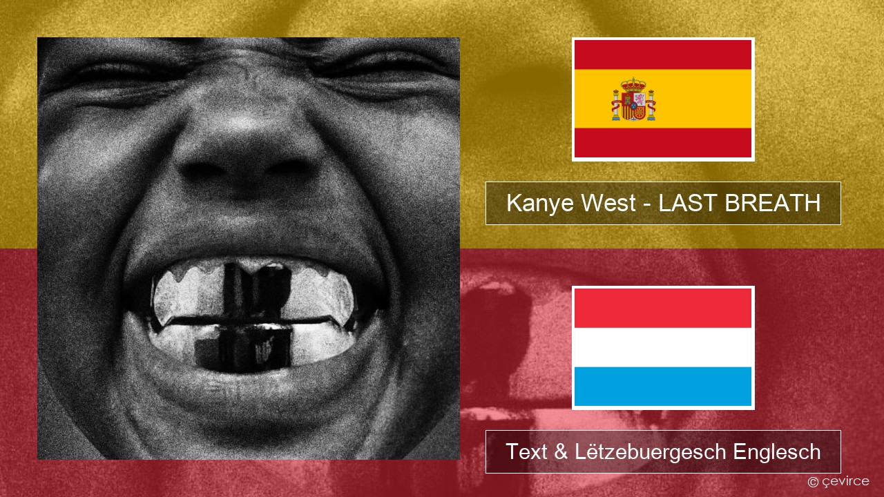 Kanye West – LAST BREATH Spuenesch Text & Lëtzebuergesch Englesch