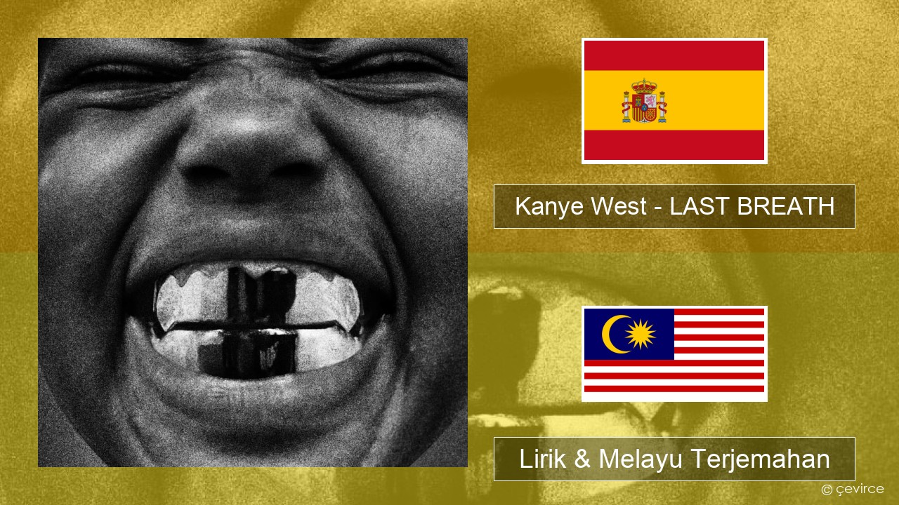Kanye West – LAST BREATH Sepanyol Lirik & Melayu (Malay) Terjemahan