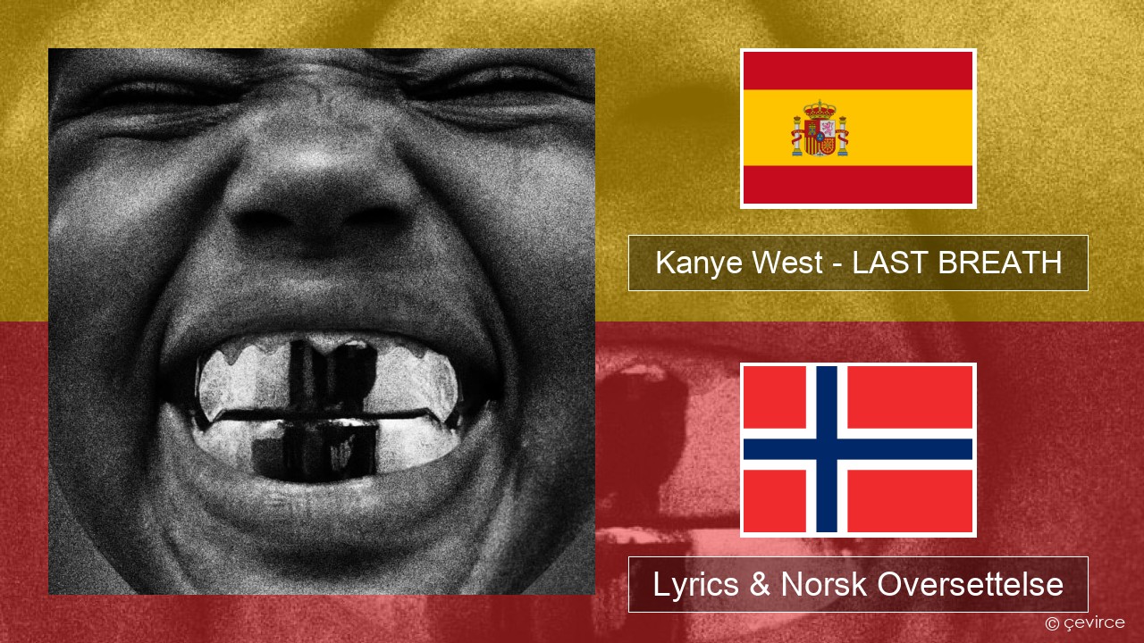 Kanye West – LAST BREATH Spansk Lyrics & Norsk Oversettelse