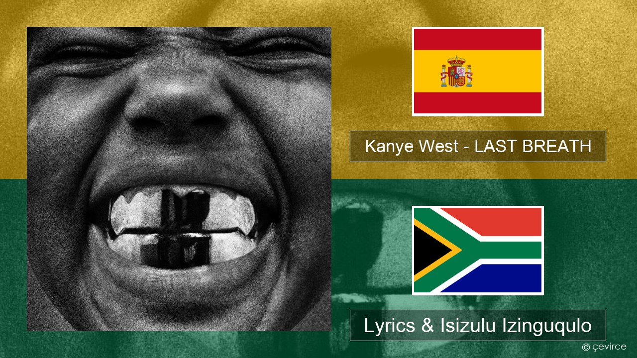 Kanye West – LAST BREATH Ispanishi Lyrics & Isizulu Izinguqulo