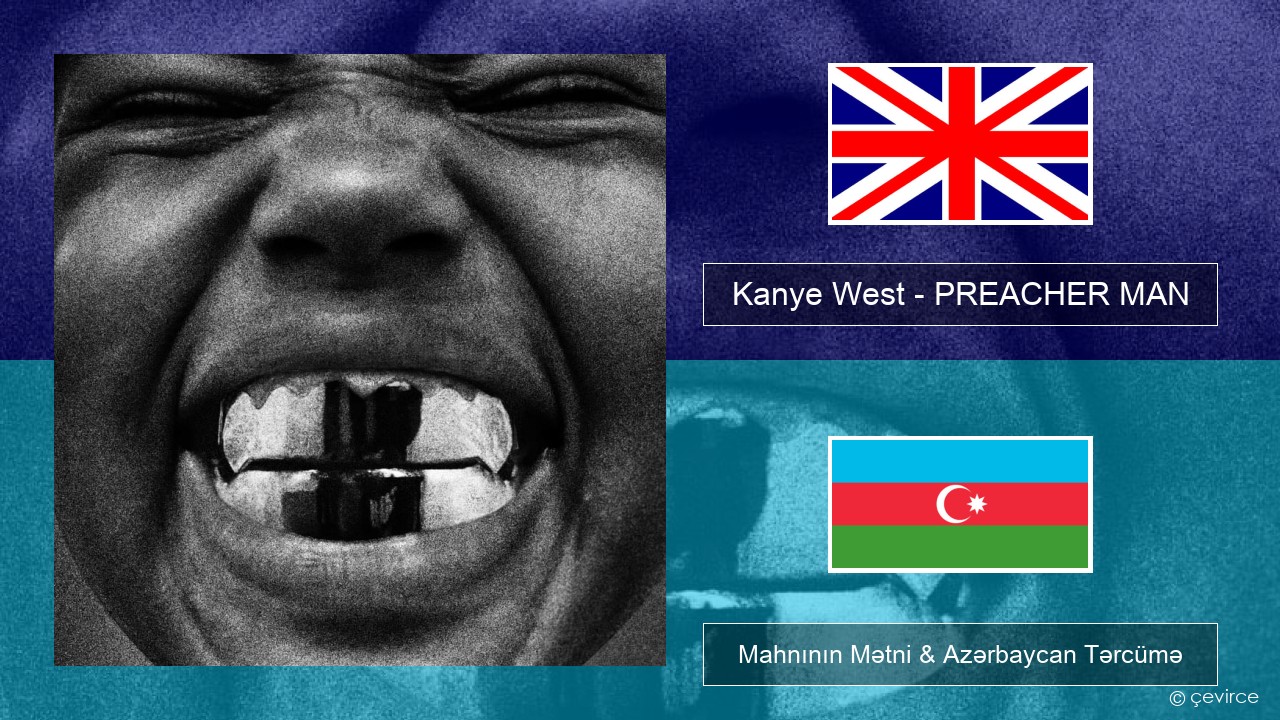 Kanye West – PREACHER MAN İngilis dili Mahnının Mətni & Azərbaycan Tərcümə