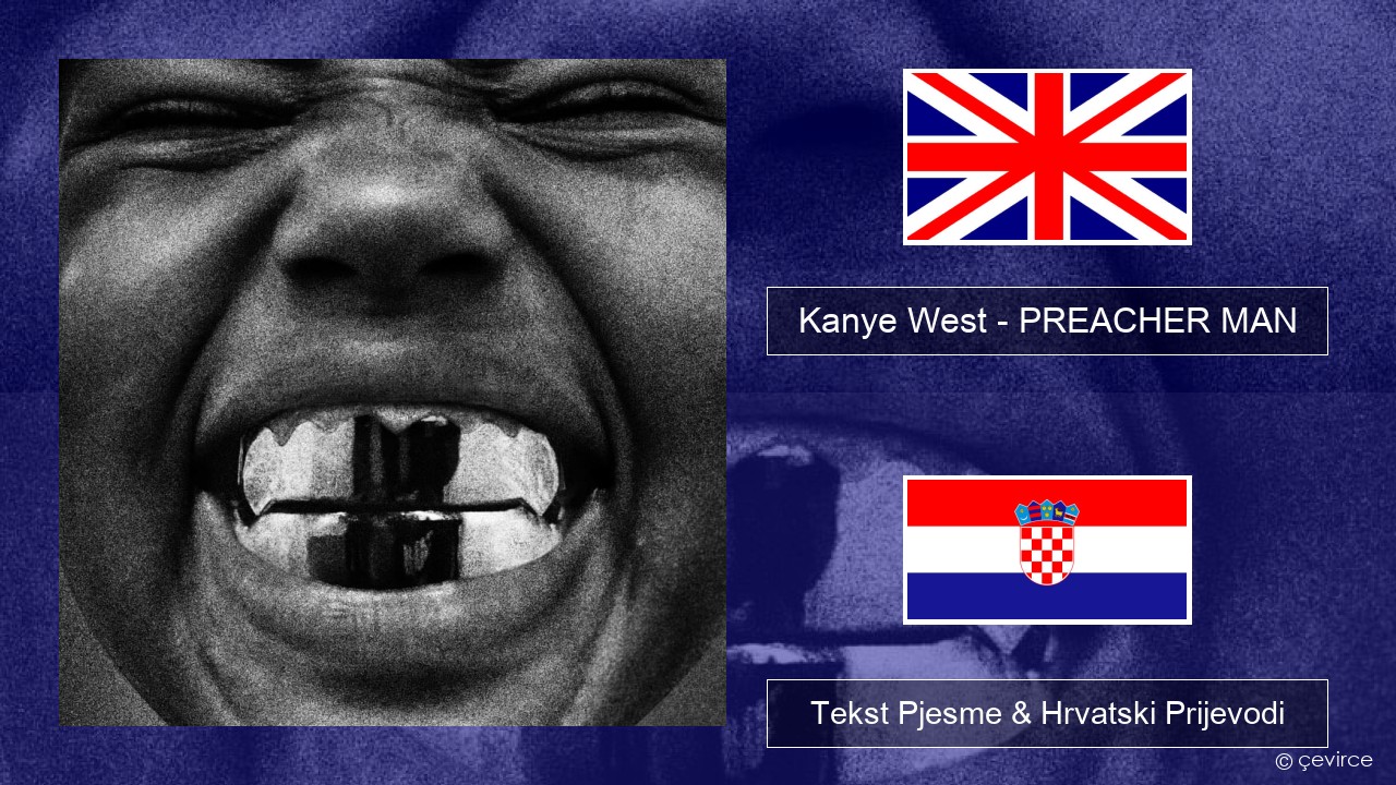 Kanye West – PREACHER MAN Engleski Tekst Pjesme & Hrvatski Prijevodi