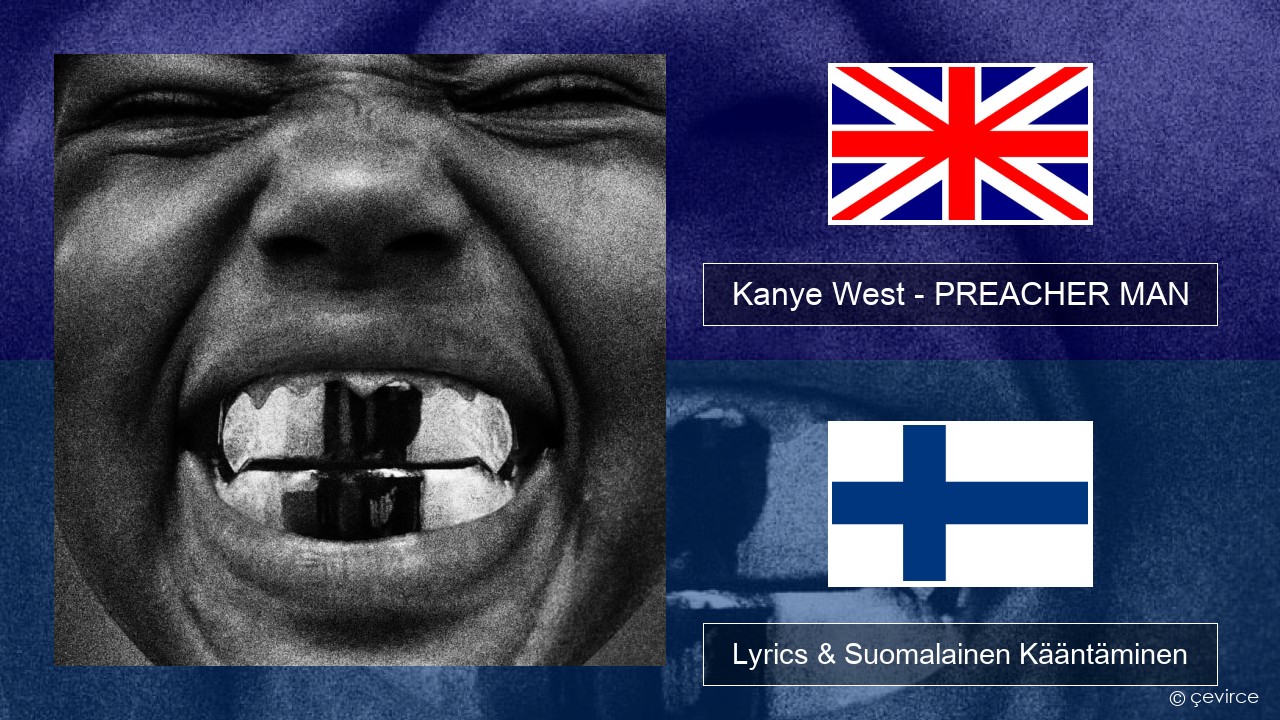 Kanye West – PREACHER MAN Englanti Lyrics & Suomalainen Kääntäminen