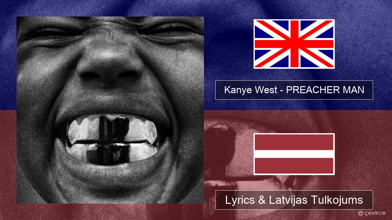 Kanye West – PREACHER MAN Angļu Lyrics & Latvijas Tulkojums