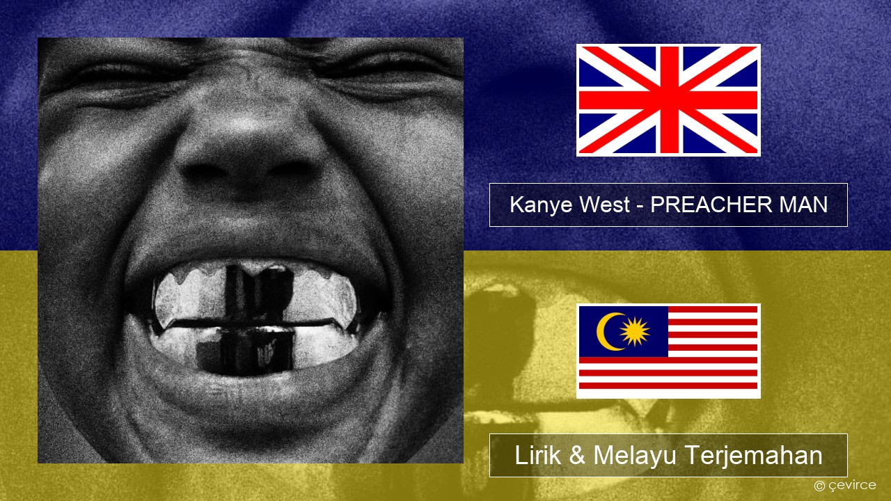 Kanye West – PREACHER MAN Francais Lirik & Melayu (Malay) Terjemahan