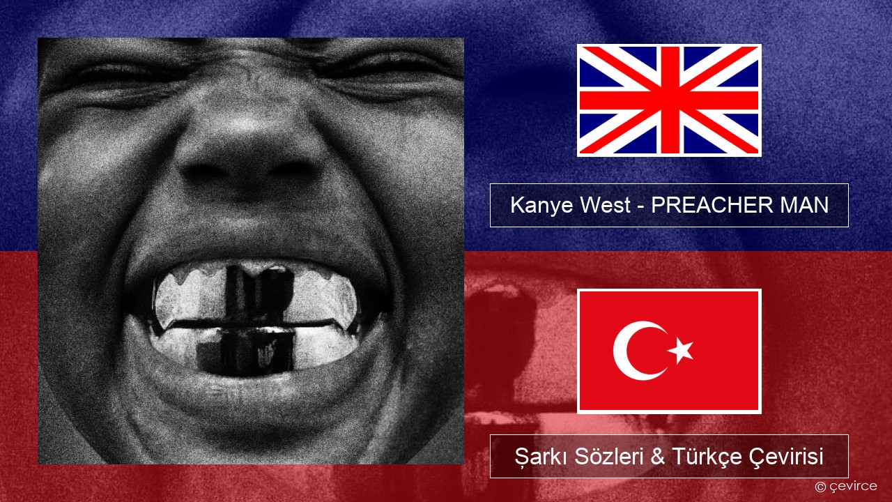 Kanye West – PREACHER MAN İngilizce Şarkı Sözleri & Türkçe Çevirisi